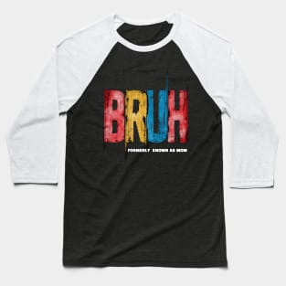 Funny Mothers Day Gift Bruh Formerly Known As Mom Baseball T-Shirt